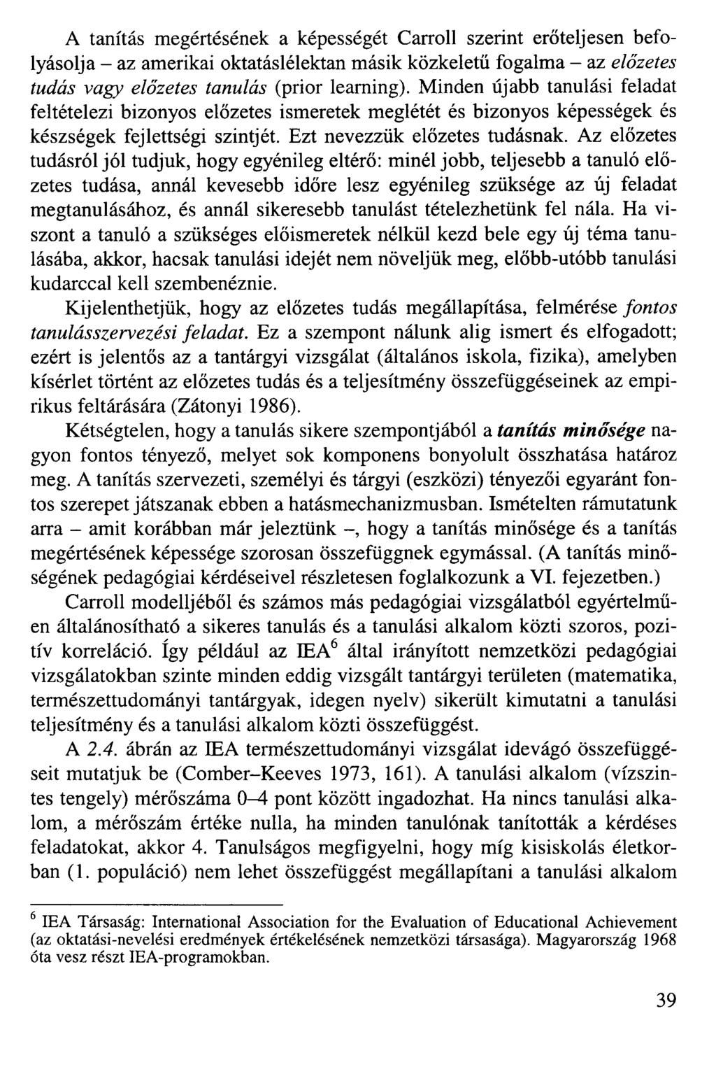 A tanítás megértésének a képességét Carroll szerint erőteljesen befolyásolja - az amerikai oktatáslélektan másik közkeletű fogalma - az előzetes tudás vagy előzetes tanulás (prior learning).