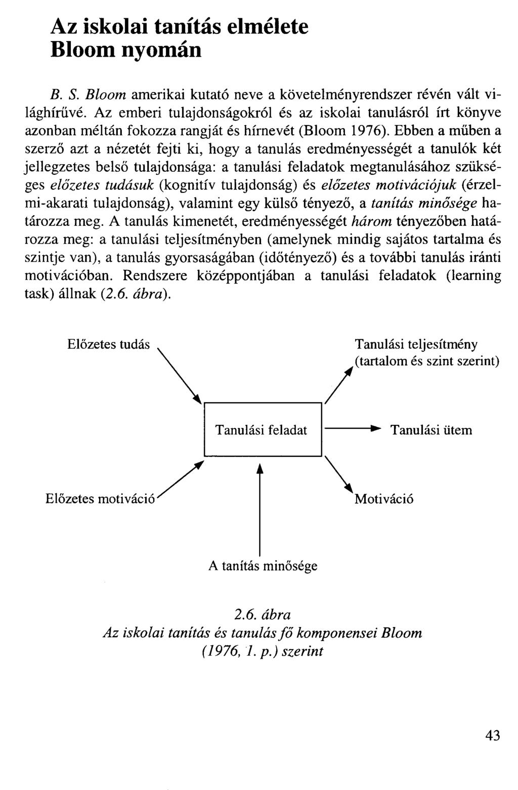 Az iskolai tanítás elmélete Bloom nyomán B. S. Bloom amerikai kutató neve a követelményrendszer révén vált világhírűvé.