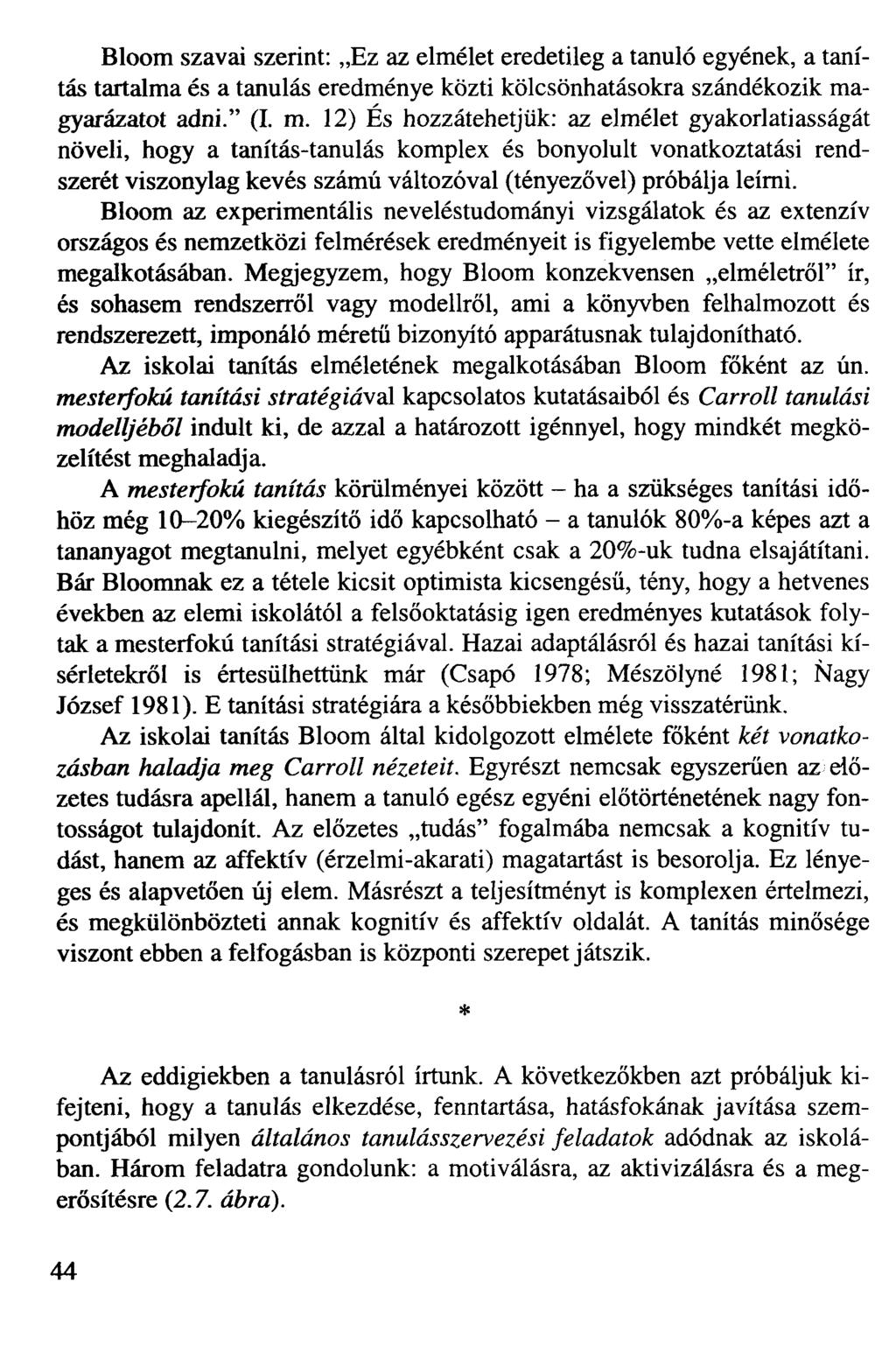 Bloom szavai szerint: Ez az elmélet eredetileg a tanuló egyének, a tanítás tartalma és a tanulás eredménye közti kölcsönhatásokra szándékozik ma