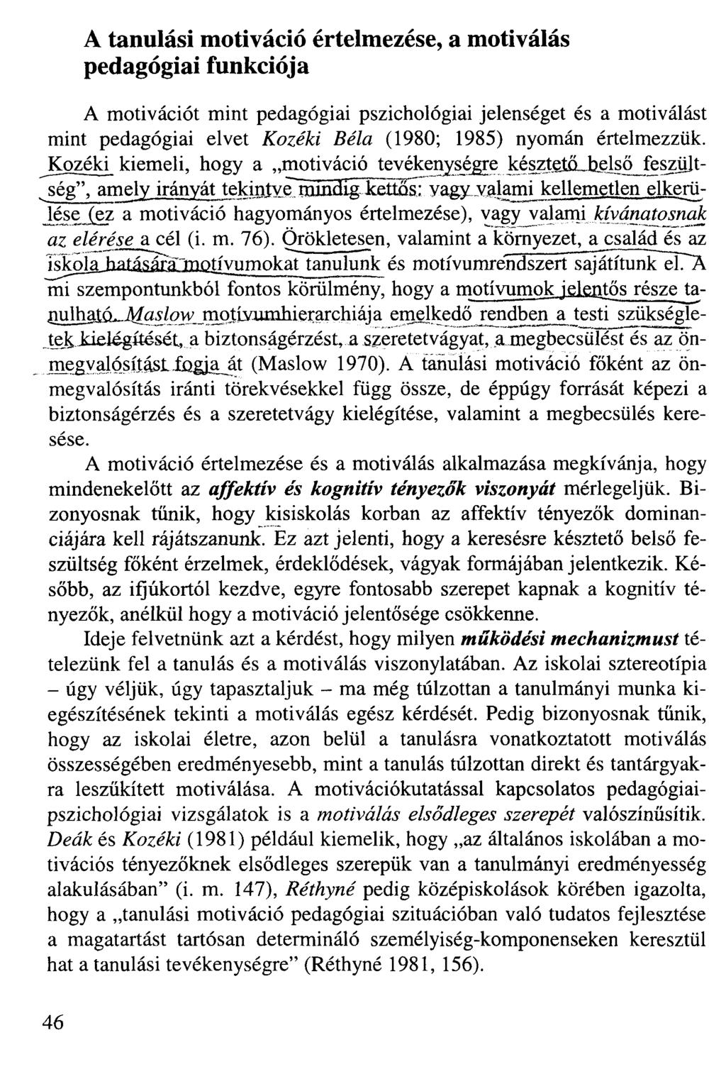 A tanulási motiváció értelmezése, a motiválás pedagógiai funkciója A motivációt mint pedagógiai pszichológiai jelenséget és a motiválást mint pedagógiai elvet Kozéki Béla (1980; 1985) nyomán