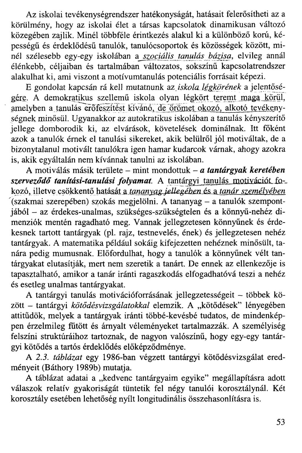 Az iskolai tevékenységrendszer hatékonyságát, hatásait felerősítheti az a körülmény, hogy az iskolai élet a társas kapcsolatok dinamikusan változó közegében zajlik.