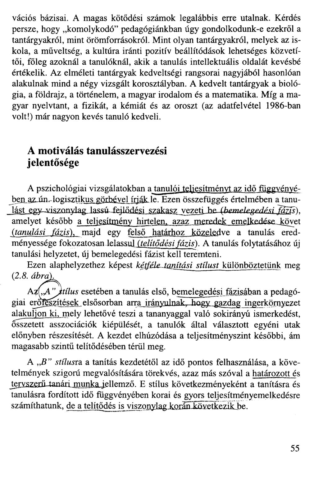 vációs bázisai. A magas kötődési számok legalábbis erre utalnak. Kérdés persze, hogy komolykodó" pedagógiánkban úgy gondolkodunk-e ezekről a tantárgyakról, mint örömforrásokról.