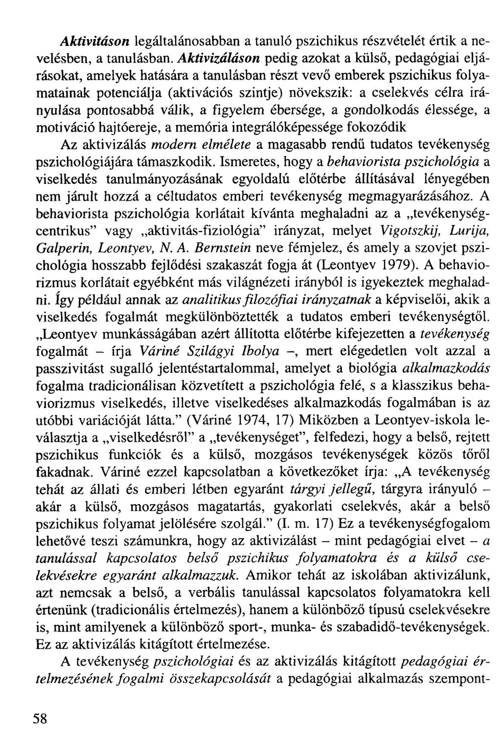 Aktivitáson legáltalánosabban a tanuló pszichikus részvételét értik a nevelésben, a tanulásban.