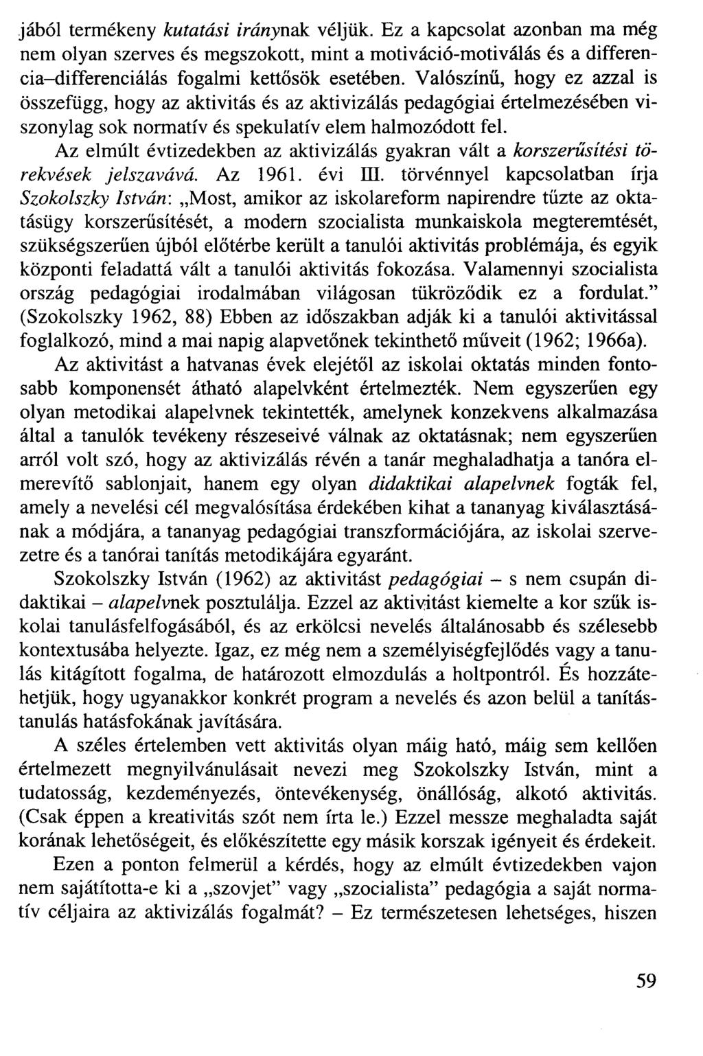 jából termékeny kutatási iránynak véljük. Ez a kapcsolat azonban ma még nem olyan szerves és megszokott, mint a motiváció-motiválás és a differencia-differenciálás fogalmi kettősök esetében.