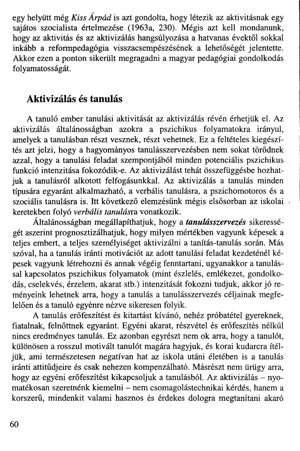 egy helyütt még Kiss Árpád is azt gondolta, hogy létezik az aktivitásnak egy sajátos szocialista értelmezése (1963a, 230).