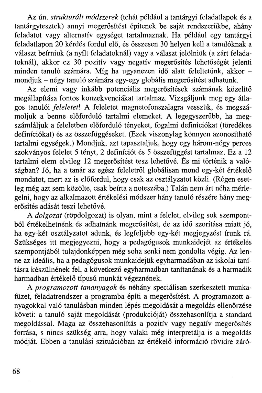 Az ún. strukturált módszerek (tehát például a tantárgyi feladatlapok és a tan tárgytesztek) annyi megerősítést építenek be saját rendszerükbe, ahány feladatot vagy alternatív egységet tartalmaznak.