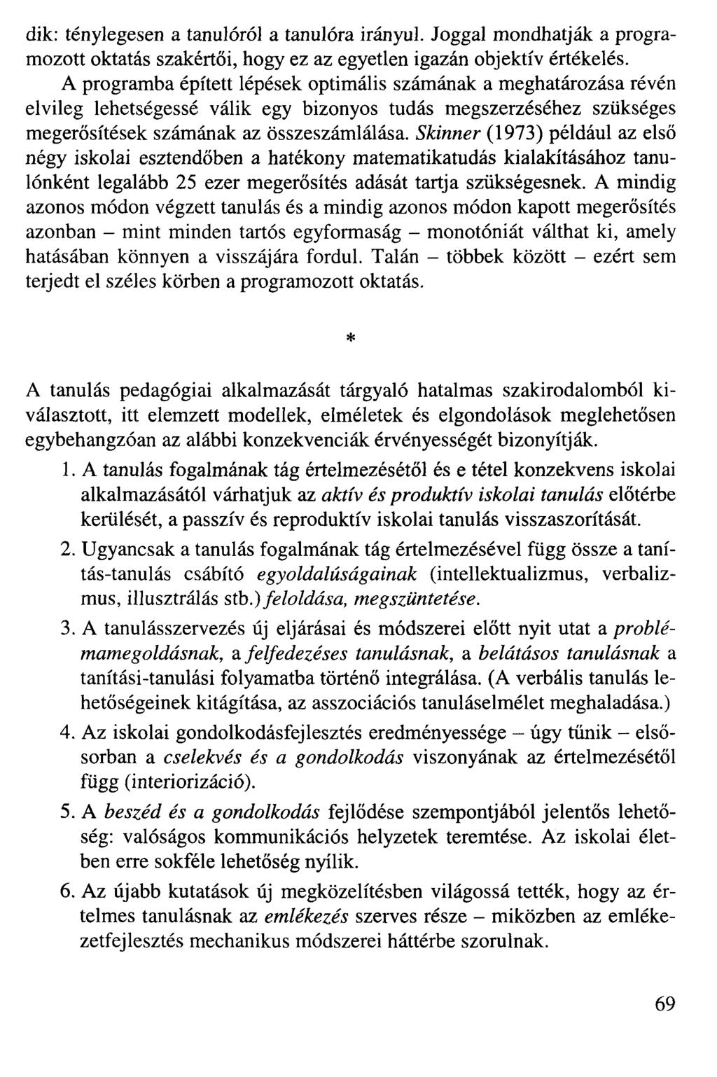 dik: ténylegesen a tanulóról a tanulóra irányul. Joggal mondhatják a programozott oktatás szakértői, hogy ez az egyetlen igazán objektív értékelés.
