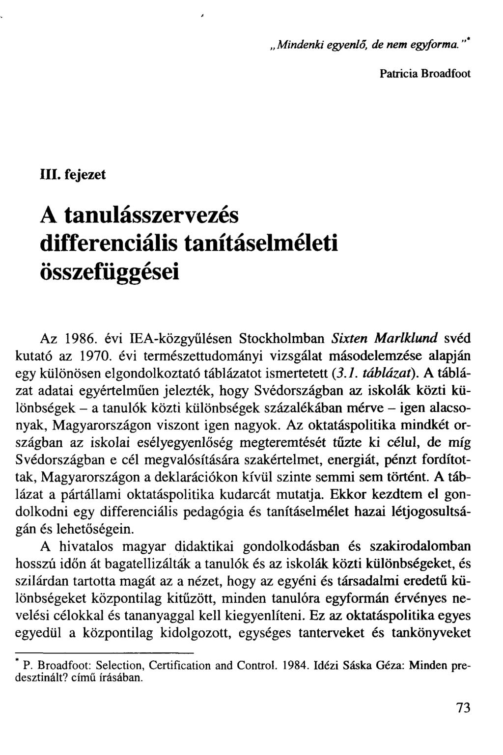 Mindenki egyenlő, de nem egyforma. "* Patrícia Broadfoot III. fejezet A tanulásszervezés differenciális tanításelméleti összefüggései Az 1986.