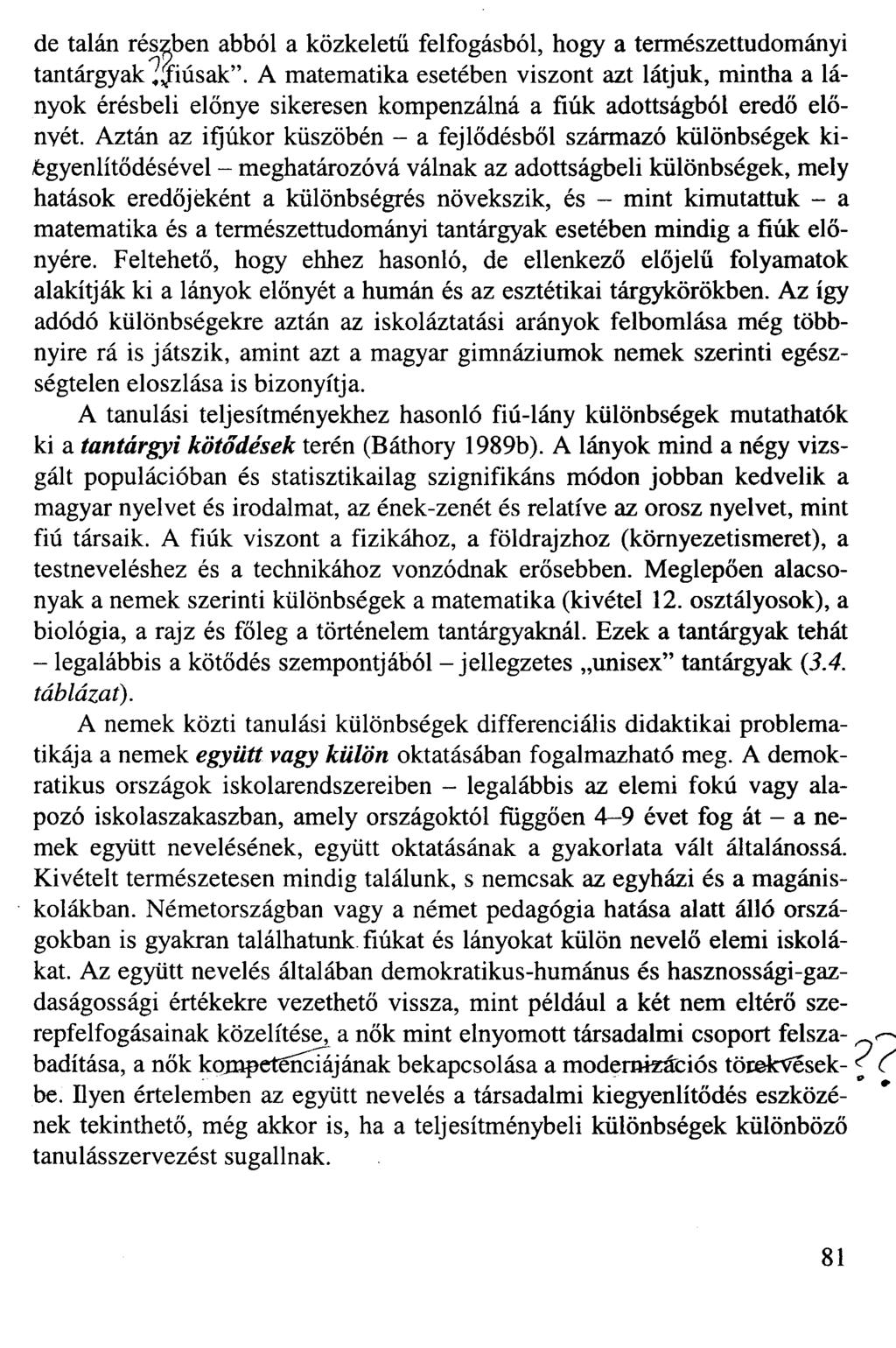 de talán részben abból a közkeletű felfogásból, hogy a természettudományi tantárgyak fiúsak".