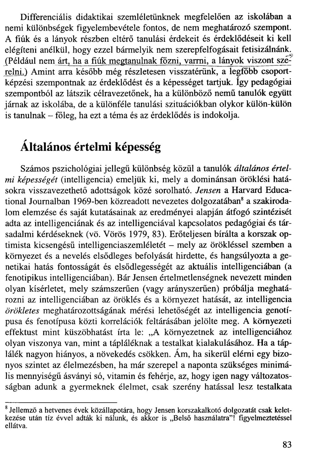 Differenciális didaktikai szemléletünknek megfelelően az iskolában a nemi különbségek figyelembevétele fontos, de nem meghatározó szempont.