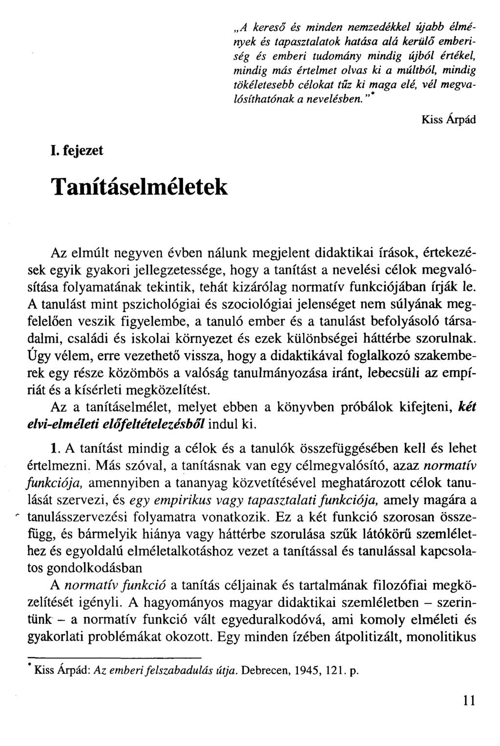 A kereső és minden nemzedékkel újabb élmények és tapasztalatok hatása alá kerülő emberiség és emberi tudomány mindig újból értékel, mindig más értelmet olvas ki a múltból, mindig tökéletesebb célokat