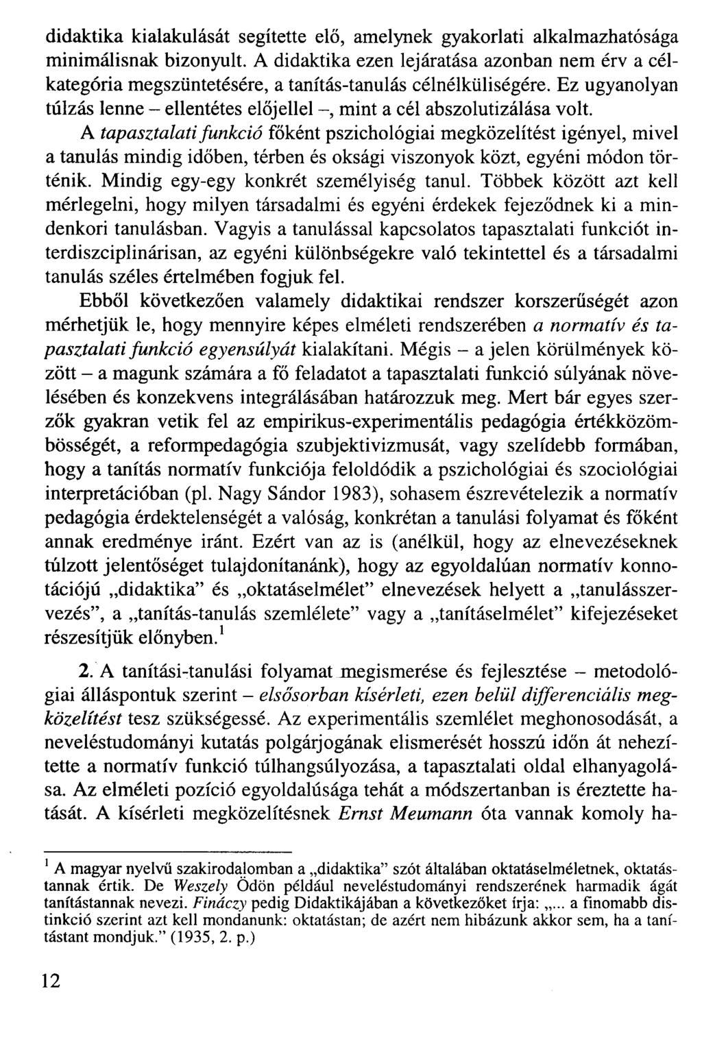 didaktika kialakulását segítette elő, amelynek gyakorlati alkalmazhatósága minimálisnak bizonyult.