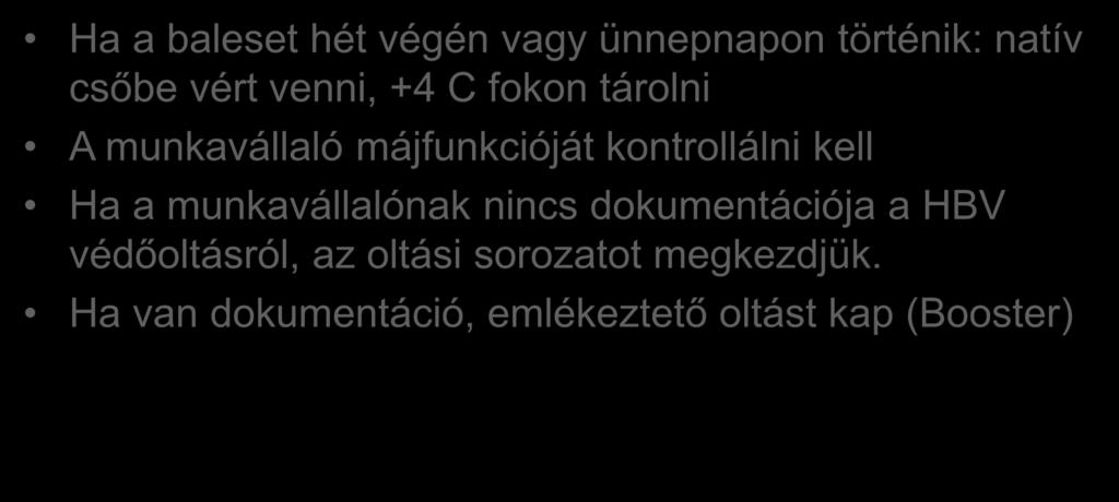 Tűszúrásos balesetek Ha a baleset hét végén vagy ünnepnapon történik: natív csőbe vért venni, +4 C fokon tárolni A munkavállaló májfunkcióját