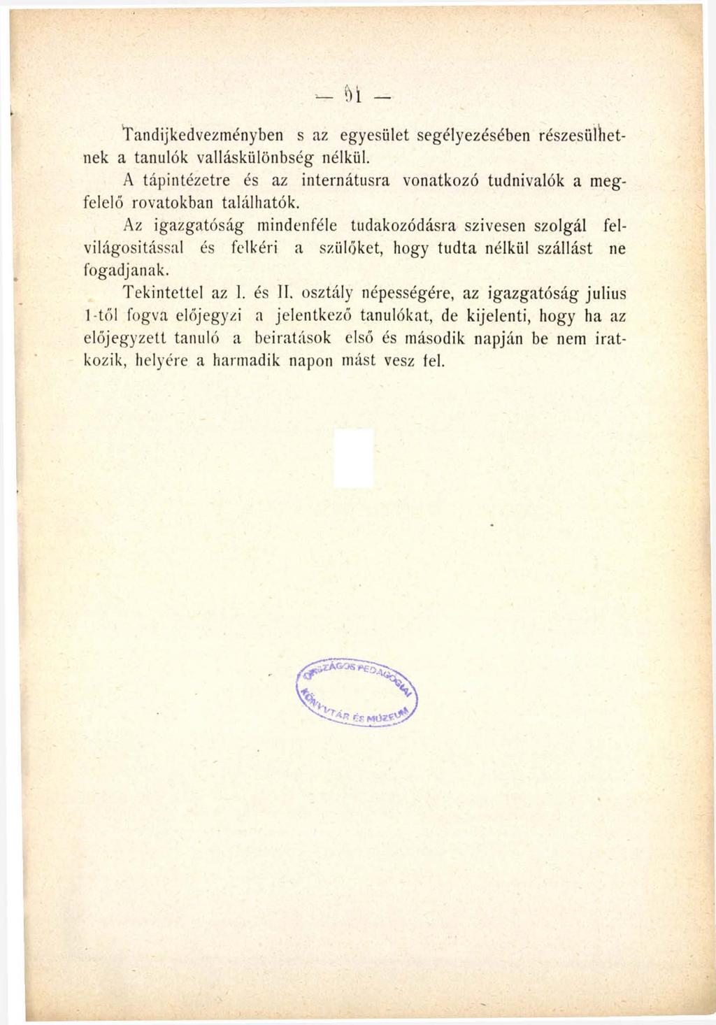 51 Tandíjkedvezményben s az egyesület segélyezésében részesülhetnek a tanulók valláskülönbség nélkül. A tápintézetre és az internátusra vonatkozó tudnivalók a megfelelő rovatokban találhatók.