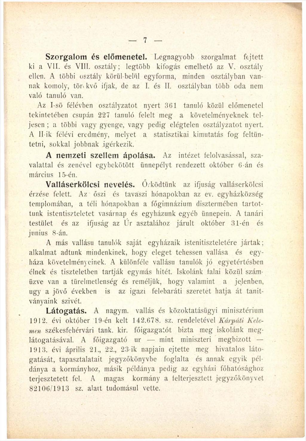 7 Szorgalom és előmenetel. Legnagyobb szorgalmat fejtett ki a VII. és Vili. osztály; legtöbb kifogás emelhető az V. osztály ellen.