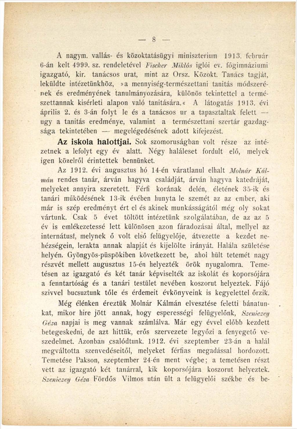 8 A nagym. vallás- és közoktatásügyi minisztérium 1913. február 6-án kelt 4999. sz. rendeletével Fischer Miklós iglói ev. főgimnáziumi igazgató, kir. tanácsos urat, mint az Orsz. Közokt.