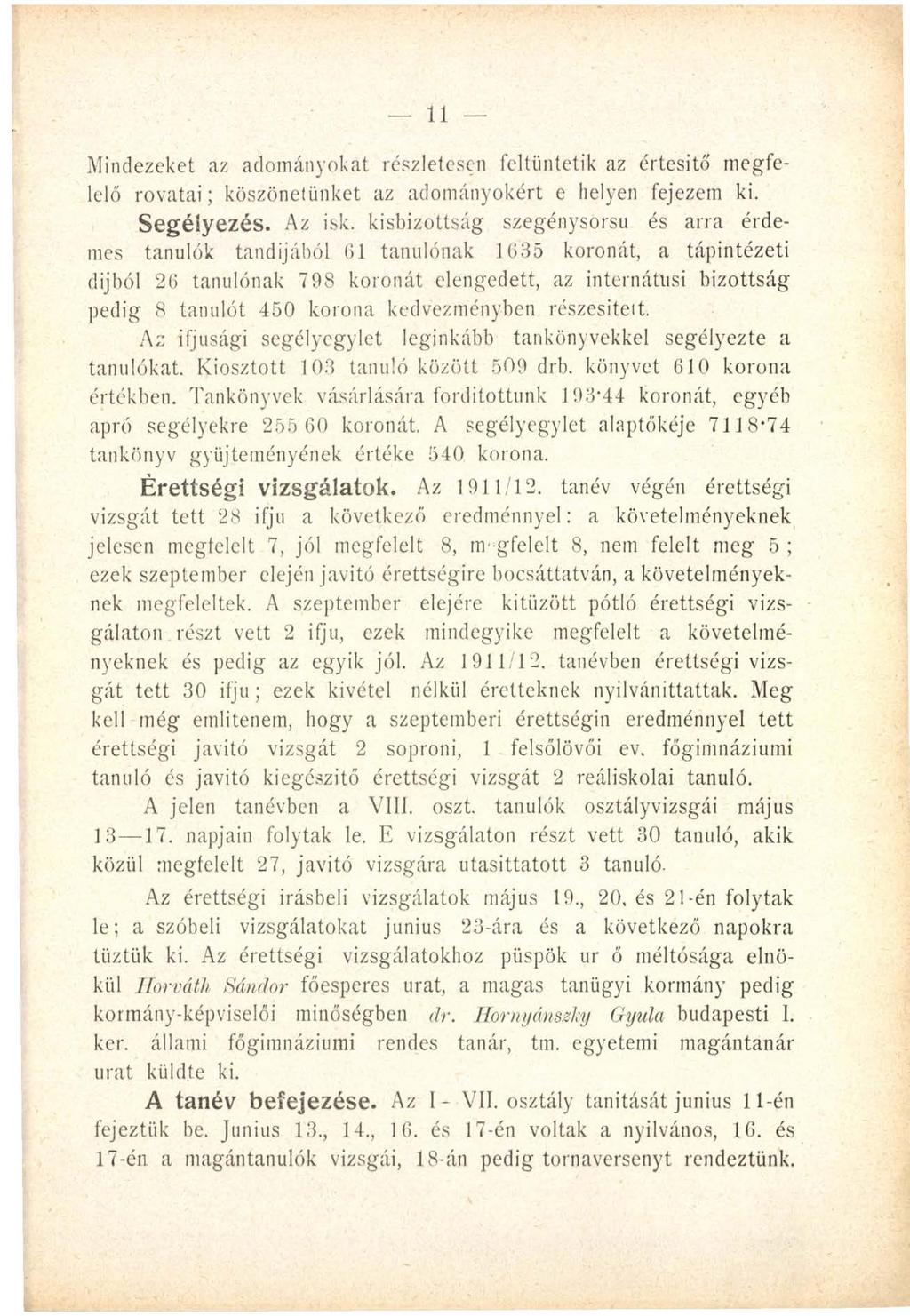 11 Mindezeket az adományokat részletesen feltüntetik az értesítő megfelelő rovatai; köszönetünket az adományokért e helyen fejezem ki. Segélyezés. Az isk.