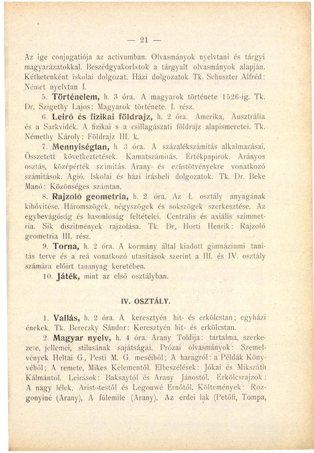 21 Az ige conjugatiója az activumban. Olvasmányok nyelvtani és tárgyi magyarázatokkal. Beszédgyakorlatok a tárgyalt olvasmányok alapján. Kéthetenként iskolai dolgozat. Házi dolgozatok. Tk.