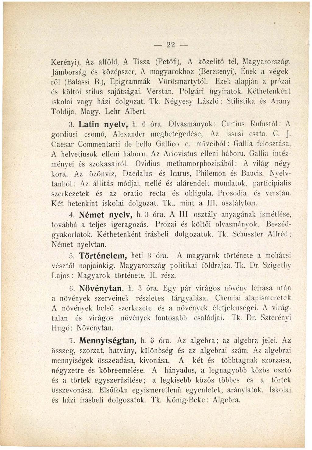 22 Kerényij, Az alföld, A Tisza (Petőfi), A közelitő tél, Magyarország, Jámborság és középszer, A magyarokhoz (Berzsenyi), Ének a végekről (Balassi B.), Epigrammák Vörösmartytól.