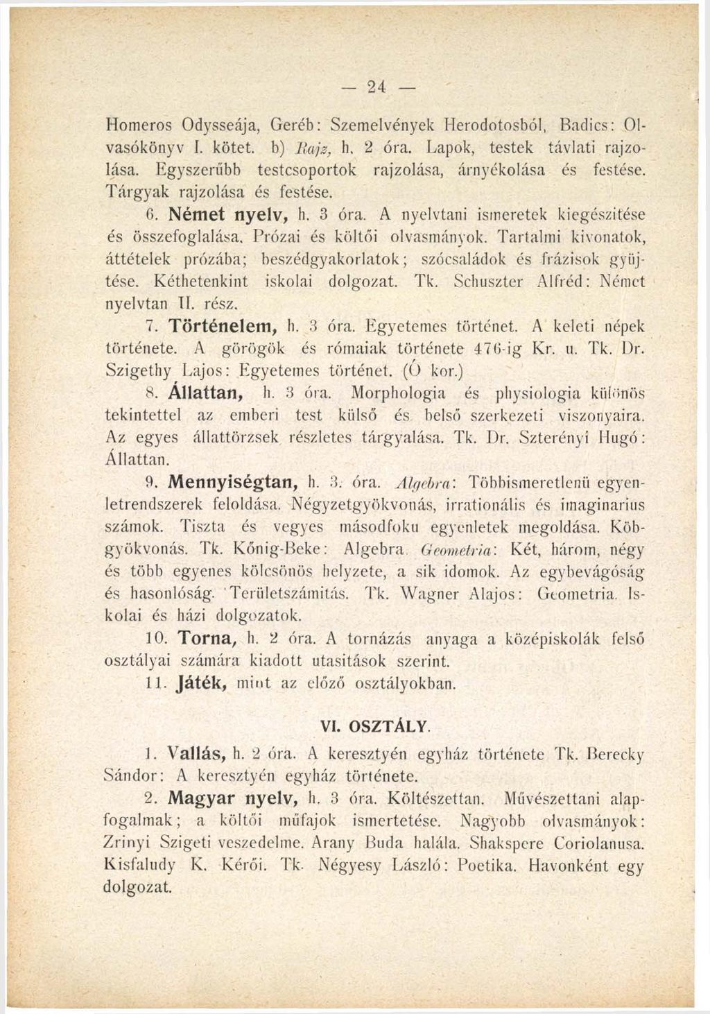 24 Homeros Odysseája, Geréb: Szemelvények Herodotosból, Badics: Olvasókönyv I. kötet, b) llujz, h, 2 óra. Lapok, testek távlati rajzolása. Egyszerűbb testcsoportok rajzolása, árnyékolása és festése.