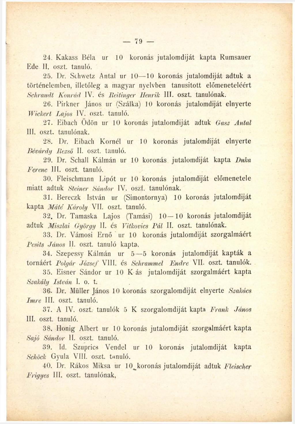 k 79 24. Kakass Béla ur 10 koronás jutalomdiját kapta Rumsauer Ede II. oszt. tanuló. 25. Dr.