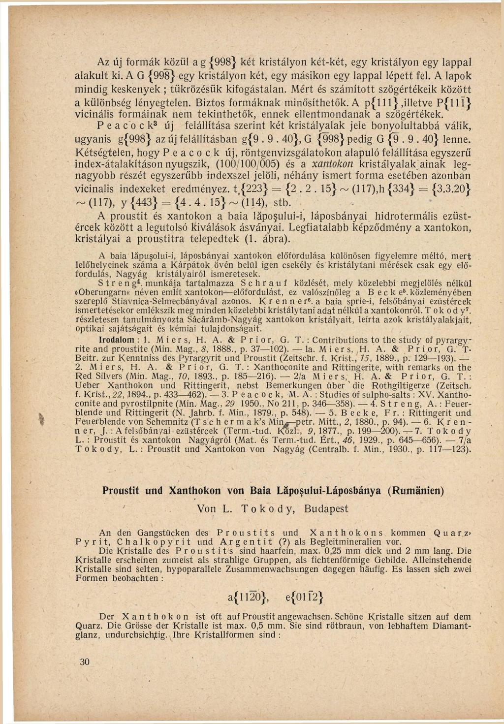 Az új f o r m á k közül a g { 9 9 8 } két k r i s t á l y o n k é t - k é t, egy k r i s t á l y o n egy lappal alakult k i.