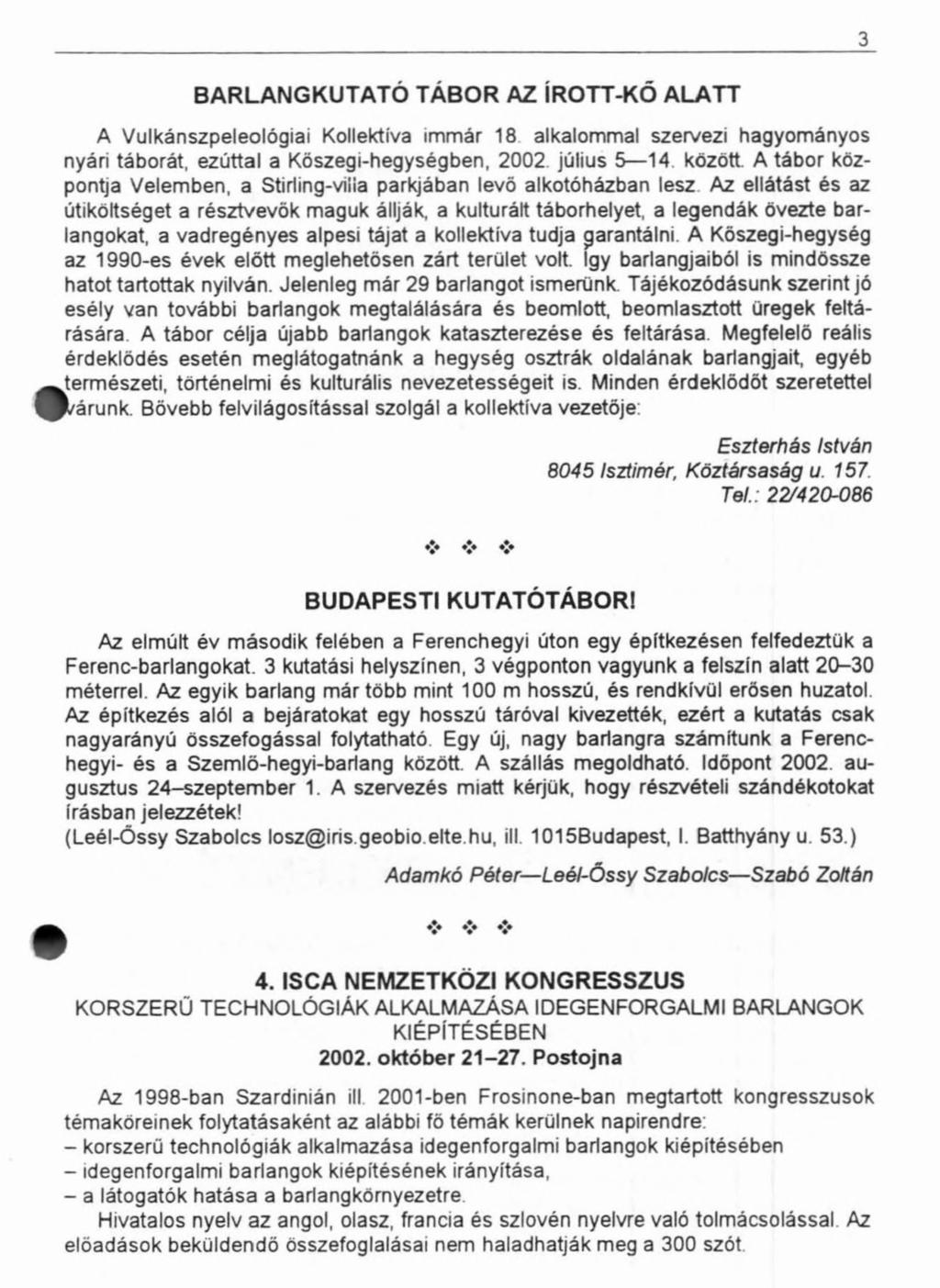 3 BARLANGKUTATÓ TÁBOR AZ ÍROTT-KŐ ALATT A Vulkánszpeleológiai Kollektíva immár 18 alkalommal szervezi hagyományos nyári táborát, ezúttal a Kőszegi-hegységben, 2002. július 5 14 között.