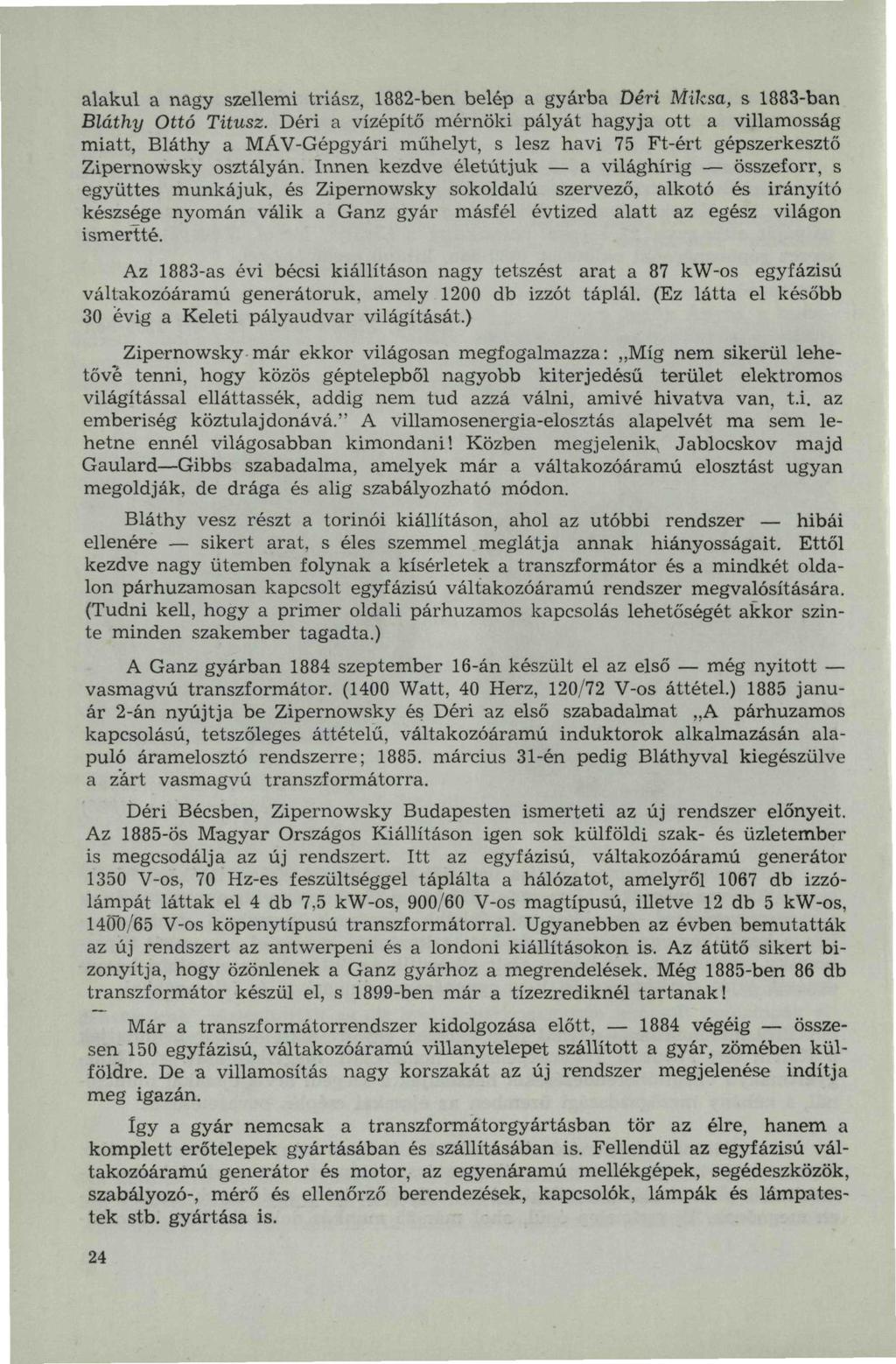 alakul a nagy szellemi triász, 1882-ben belép a gyárba Déri Miksa, s 1883-ban Bláthy Ottó Titusz.