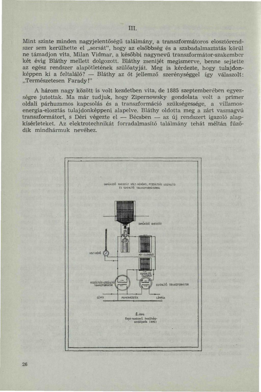 III. Mint szinte minden nagyjelentőségű találmány, a transzformátoros elosztórendszer sem kerülhette el sorsát", hogy az elsőbbség és a szabadalmaztatás körül ne támadjon vita.