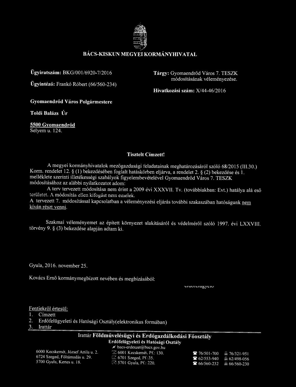 '1lll!ca. V BÁCS-KISKU MEGYEI KORMÁYIDVAAL Érkeztetési azonosító 2016 OV 1 S. 53S'O!J Gyeonkphlv- Ügyiratszám: BKG/001 /6920-7/2016 Ügyintéző: Frankó Róbert (66/560-234) árgy: Gyomaendrőd Város 7.