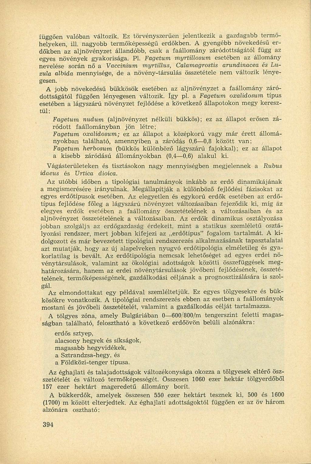 íüggően valóban változik. Ez törvényszerűen jelentkezik a gazdagabb termőhelyeken, ill. nagyobb termőképességű erdőkben.