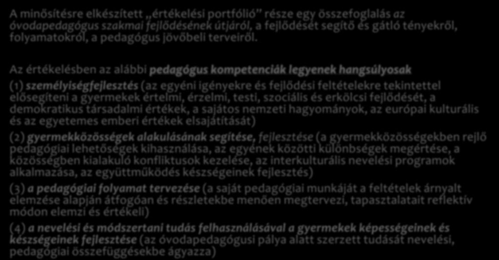 f) A szakmai életút értékelése A minősítésre elkészített értékelési portfólió része egy összefoglalás az óvodapedagógus szakmai fejlődésének útjáról, a fejlődését segítő és gátló tényekről,