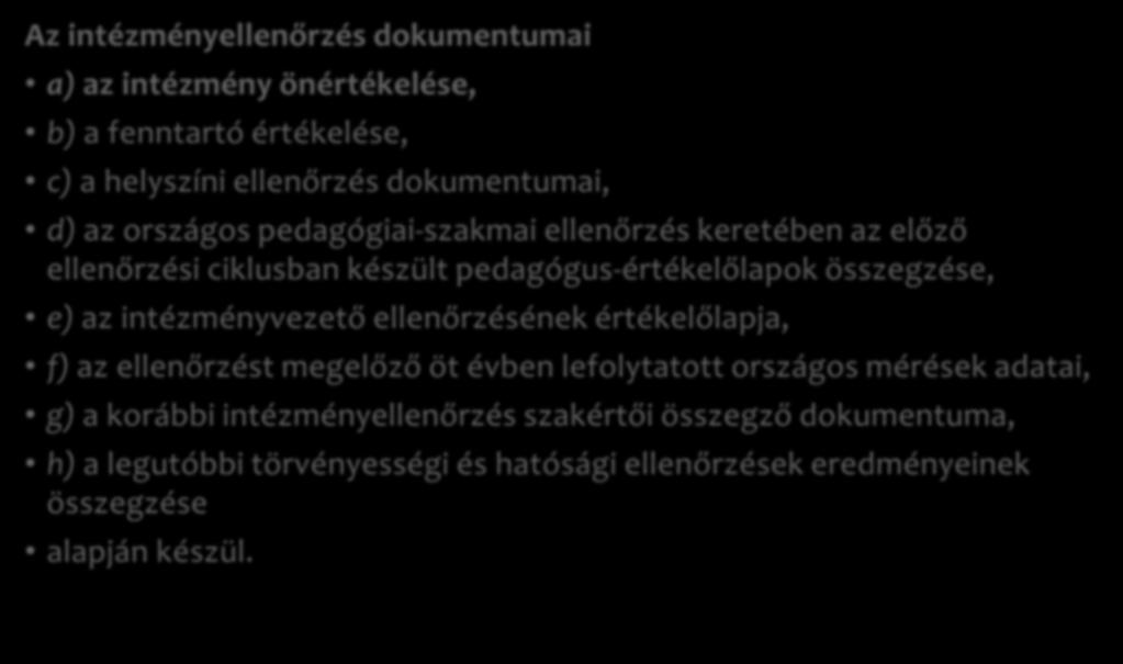 A külső pedagógiai-szakmai intézményellenőrzés Az intézményellenőrzés dokumentumai a) az intézmény önértékelése, b) a fenntartó értékelése, c) a helyszíni ellenőrzés dokumentumai, d) az országos