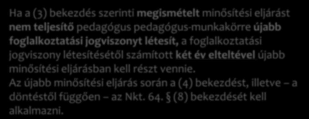 jogviszonyt létesít, a foglalkoztatási jogviszony létesítésétől számított két év elteltével újabb minősítési eljárásban kell részt