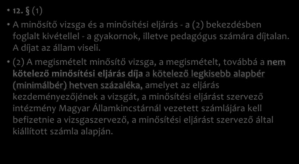 A minősítő vizsgára és a minősítési eljárásra történő jelentkezés, a minősítő vizsga és a minősítési eljárás, a minősítő bizottságok munkájának szervezése, a minősítés díja 12.