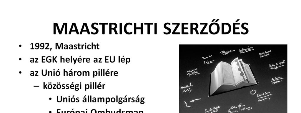 Szerződés az Európai Unióról (Az Európai Unióról szóló szerződés) A Szerződés az Európai Unióról, melyet 1992. február 7-én írtak alá Maastrichtban, 1993. november 1-jén lépett hatályba.