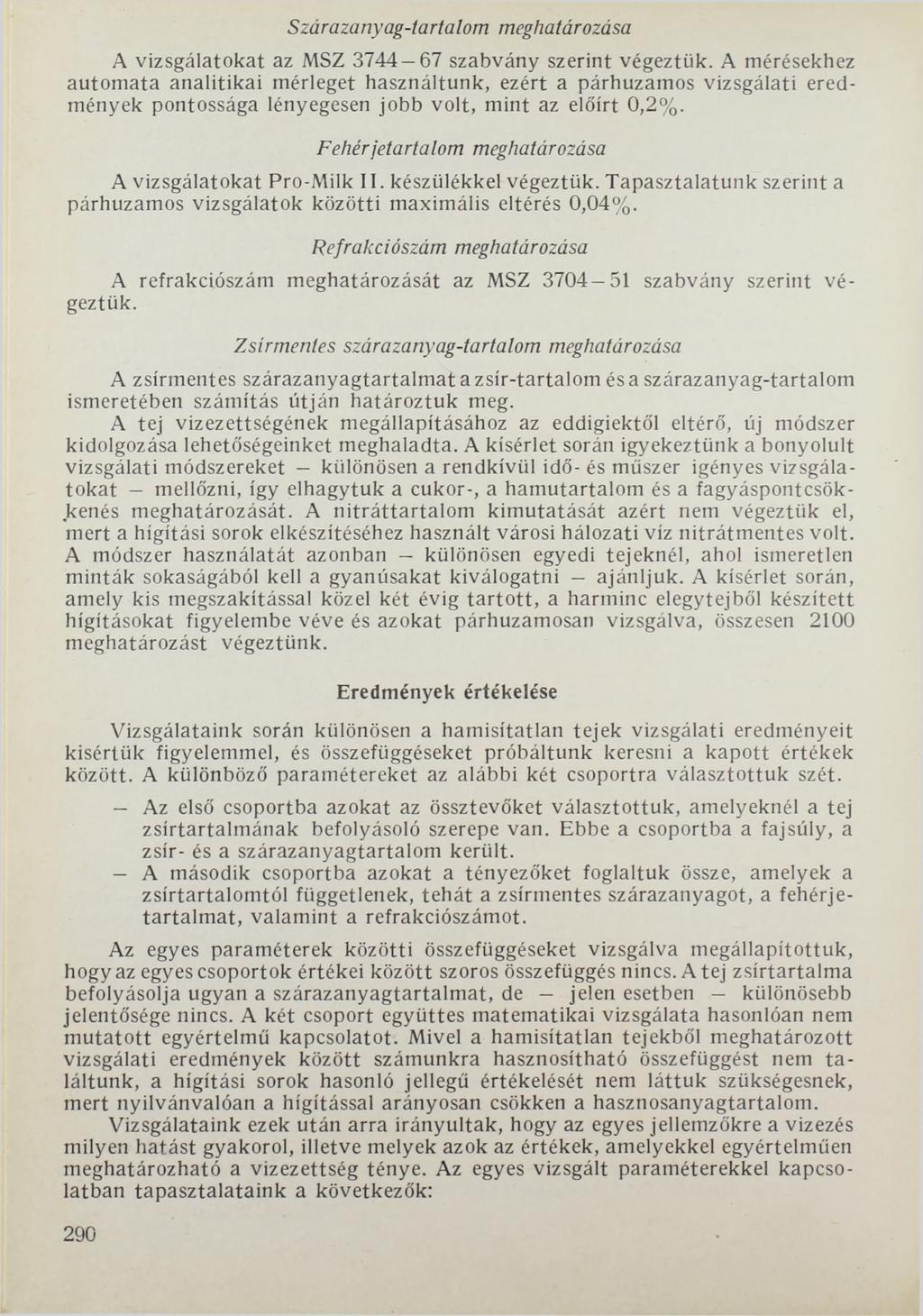 Szárazanyag-tartalom meghatározása A vizsgálatokat az MSZ 3744 67 szabvány szerint végeztük.