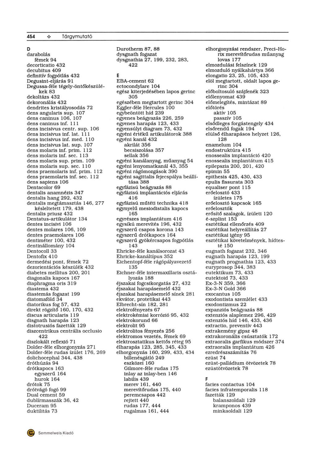 454 Tórgymutató D darabolás fémek 94 decorticatio 432 decubltus 409 definitív fogpótlás 432 Degusint-eljárás 91 Degussa.