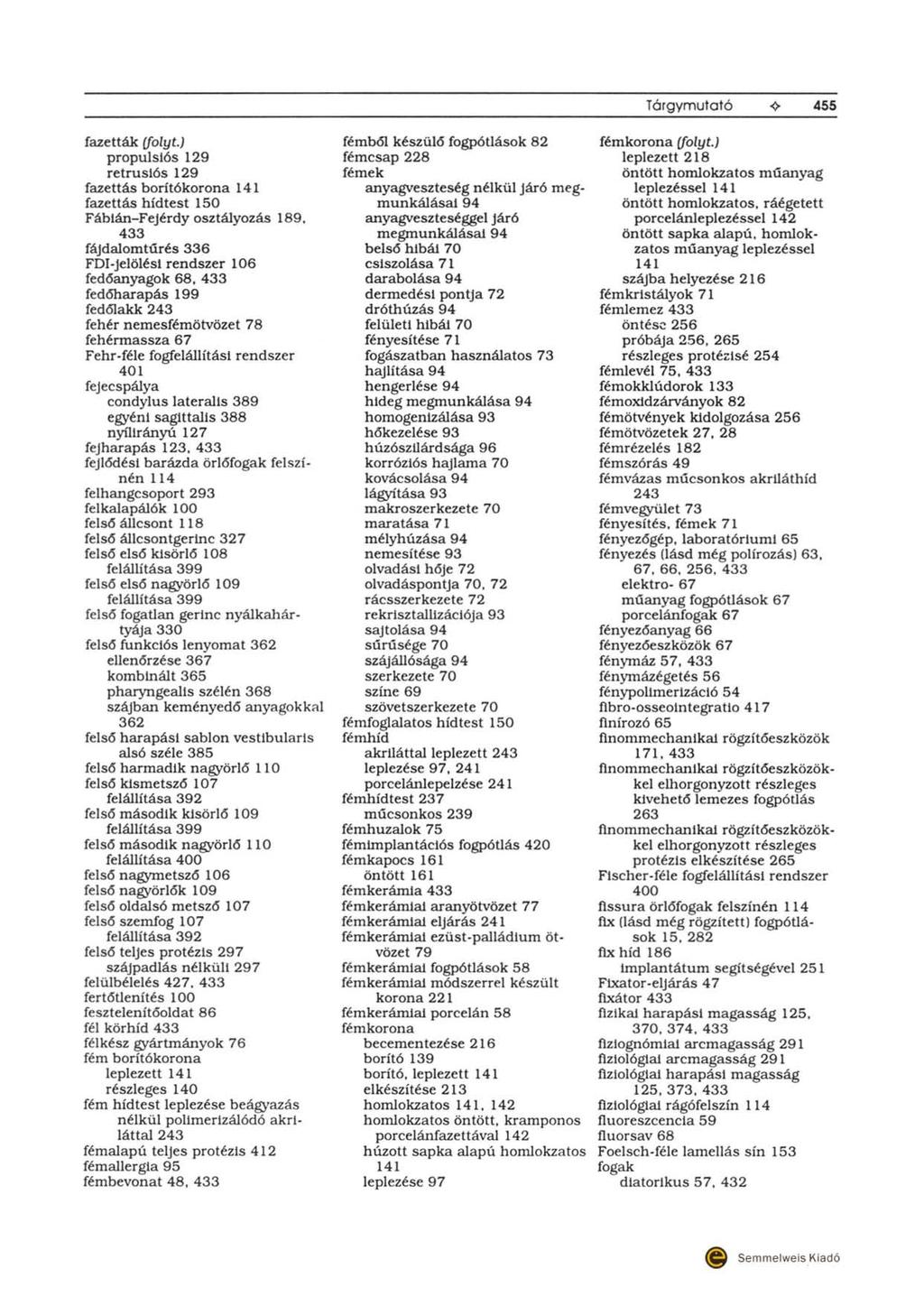 Tórgymutató 455 fazetták (folyt.) propulslós 129 retruslós 129 fazettás borítókorona 141 fazettás hídtest 150 Fáblán-Fejérdyosztályozás 189.