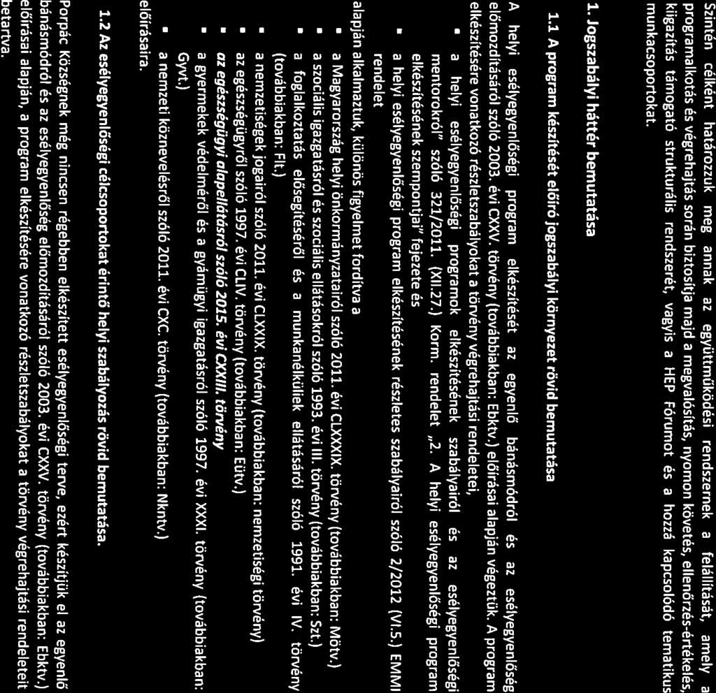 munkacsoportokat. előmozdításáról szóló 2003. évi CXXV. törvény (továbbiakban: Ebktv.) előírásai alapján végeztük.