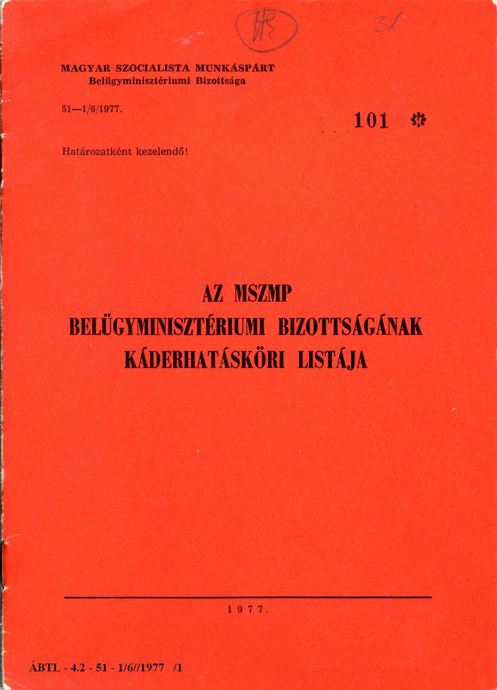 MAGYAR SZOCIALISTA MUNKÁSPÁRT Belügyminisztériumi Bizottsága 51-1/ 6/ 1977. H atározatként kezelendő!