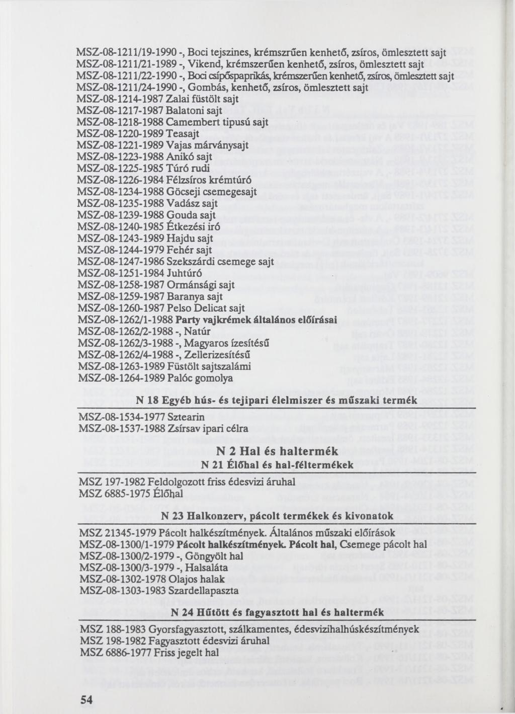 MSZ-08-1211/19-1990 Boci tejszínes, krémszrűen kenhető, zsíros, ömlesztett sajt MSZ-08-1211/21-1989 -, Vikend, krémszerűen kenhető, zsíros, ömlesztett sajt MSZ-08-1211/22-1990 -, Bőd csípőspaprikás,