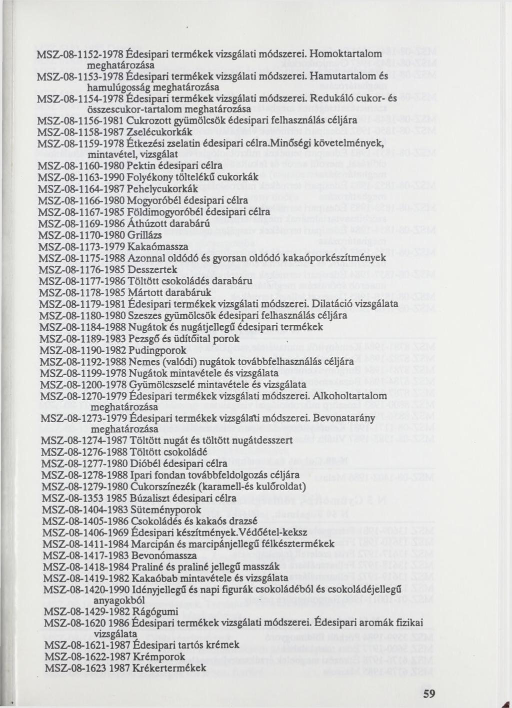 MSZ-08-1152-1978 Édesipari termékek vizsgálati módszerei. Homoktartalom MSZ-08-1153-1978 Édesipari termékek vizsgálati módszerei.