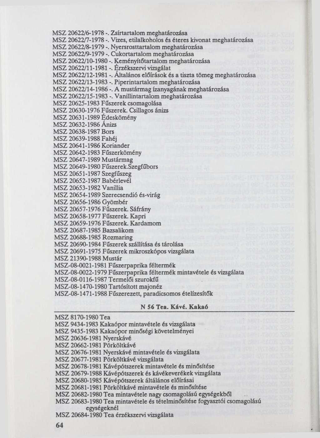MSZ 20622/6-1978 Zsírtartalom MSZ 20622/7-1978 -. Vizes, etilalkoholos és éteres kivonat MSZ 20622/8-1979 -.