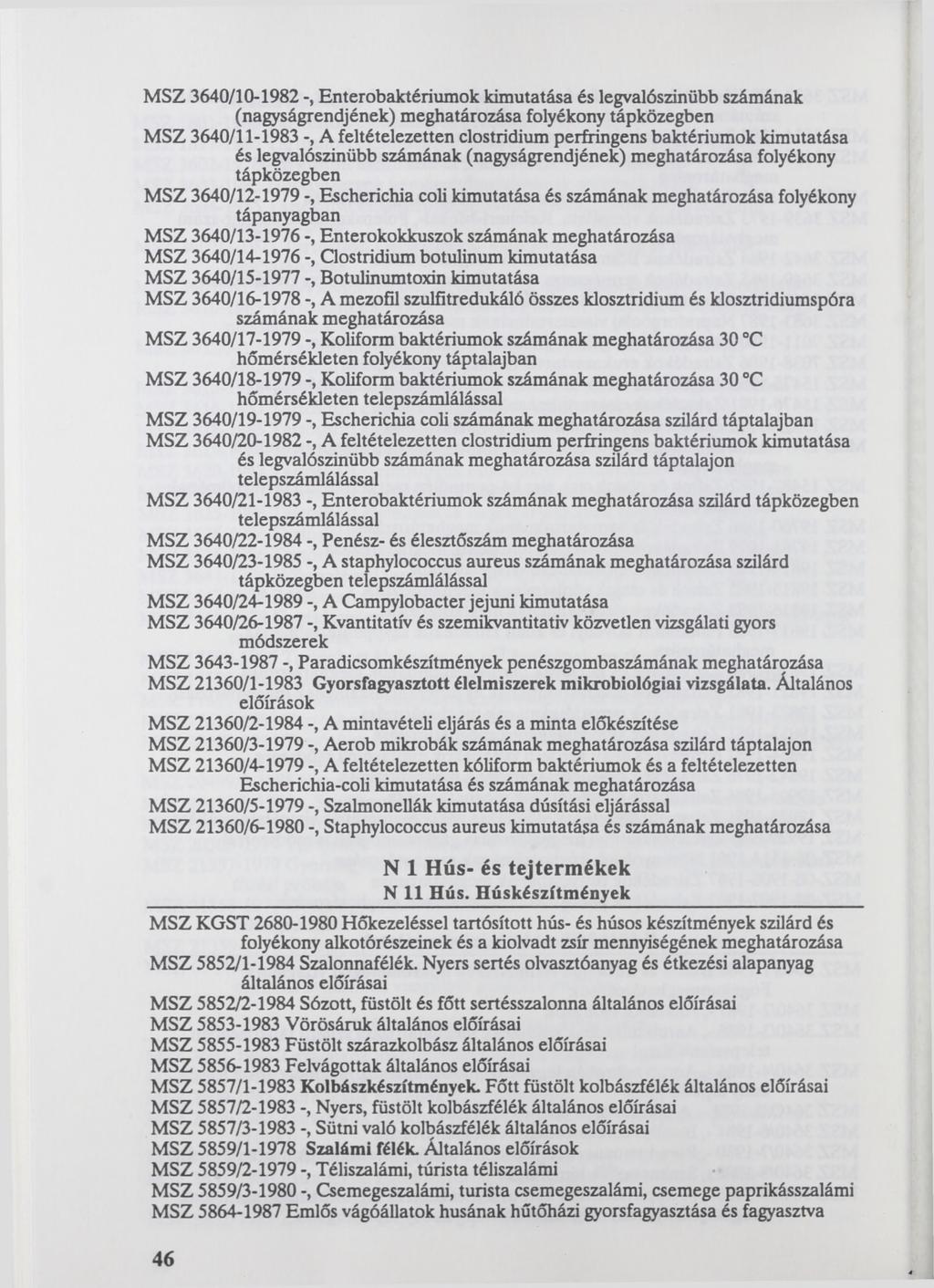 MSZ 3640/10-1982 -, Enterobaktériumok kimutatása és legvalószínűbb számának (nagyságrendjének) folyékony tápközegben MSZ 3640/11-1983 -, A feltételezetten Clostridium perfringens baktériumok