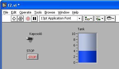 Átlépve a Front panelre teszteljük programunkat. 2. Készítsünk programot, melyben egy tartály folyadékszintjét növeljük, vagy csökkentjük egy kapcsoló bekapcsolt, ill. kikapcsolt állapota alapján!