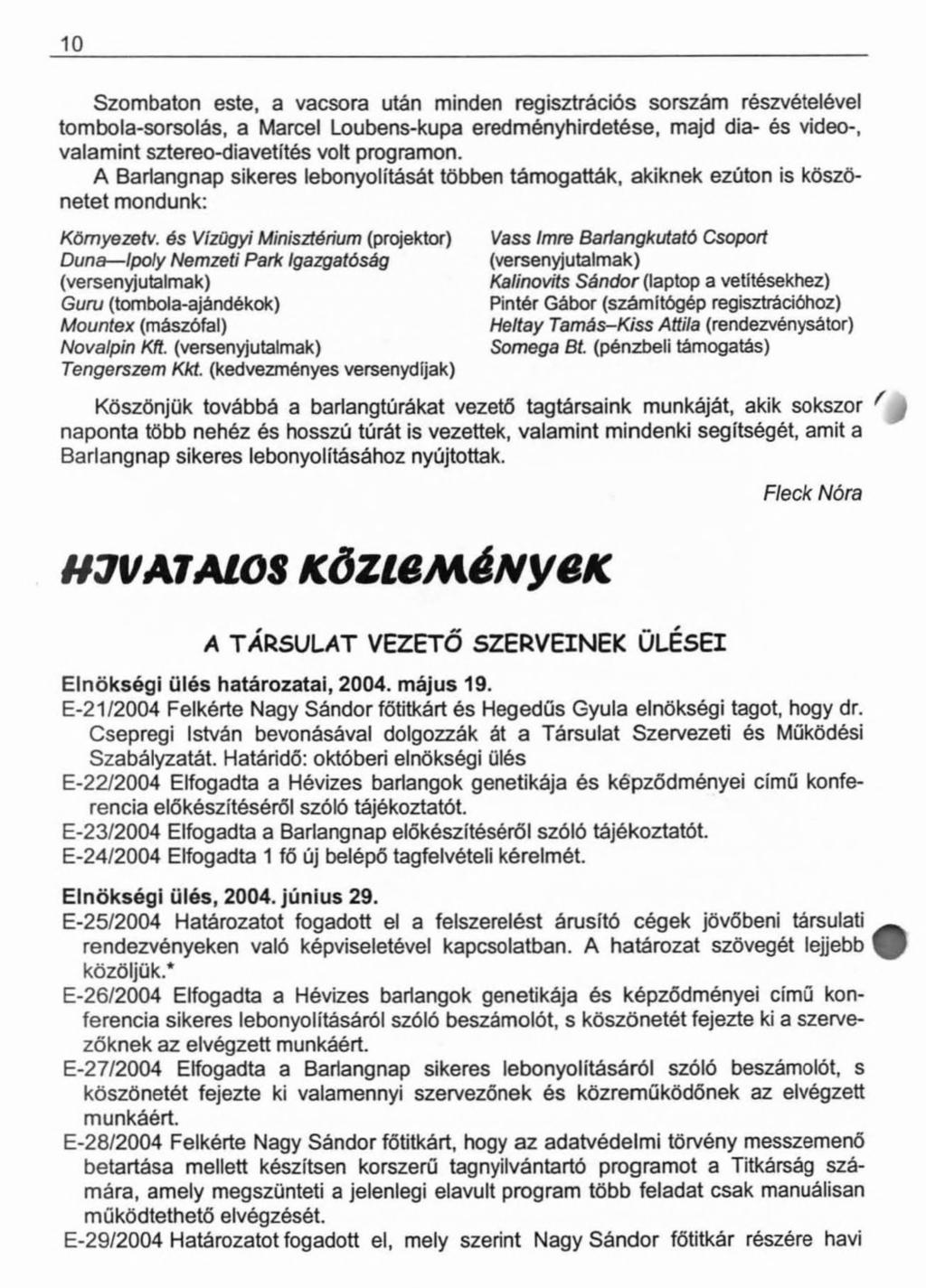 10 Szombaton este, a vacsora után minden regisztrációs sorszám részvételével tombola-sorsolás, a Marcel Loubens-kupa eredményhirdetése, majd dia- és videó-, valamint sztereó-diavetítés volt programon.