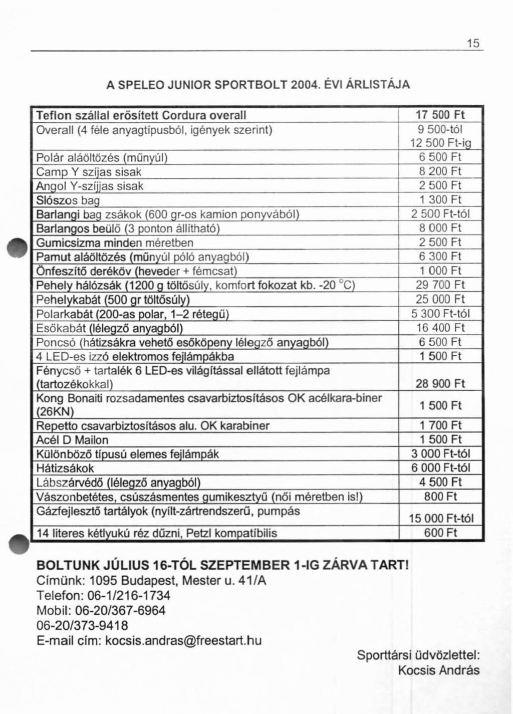 A SPELEO JUNIOR SPORTBOLT 2004. ÉVI ÁRLISTÁJA BOLTUNK JÚLIUS 16-TÓL SZEPTEM BER 1-IG ZÁRVA TART! Címünk: 1095 Budapest, Mester u.