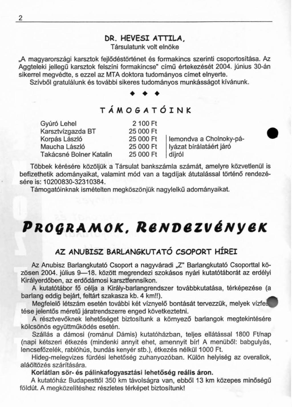 DR. HEVESI ATTILA. Társulatunk volt elnöke JK magyarországi karsztok fejlődéstörténet és formakincs szerinti csoportosítása. Az Aggteleki jellegű karsztok felszíni formakincse című értekezését 2004.