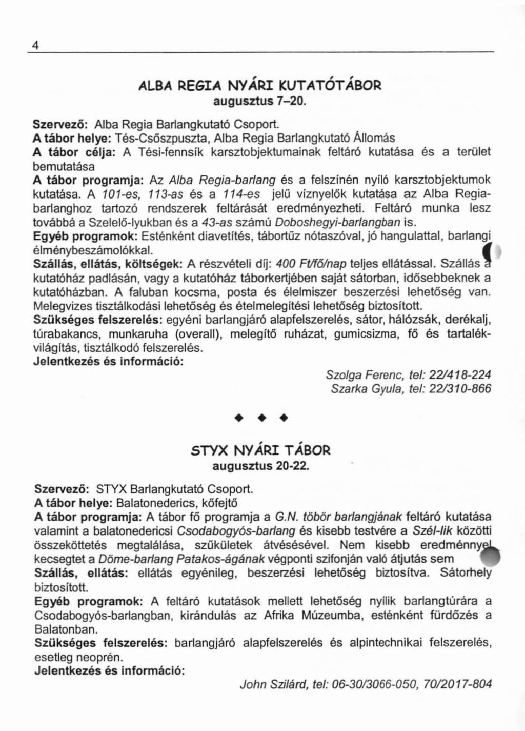 4 ALBA REGIA NYÁRI KUTATÓTÁBOR augusztus 7-20. Szervező: Alba Regia Barlangkutató Csoport.